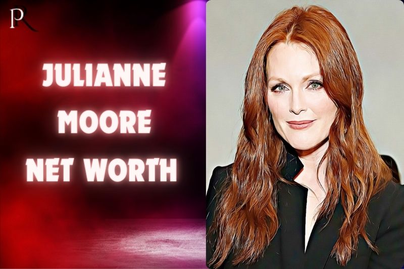 What is Julianne Moore Net Worth 2024 How Julianne Has Built Her Fortune