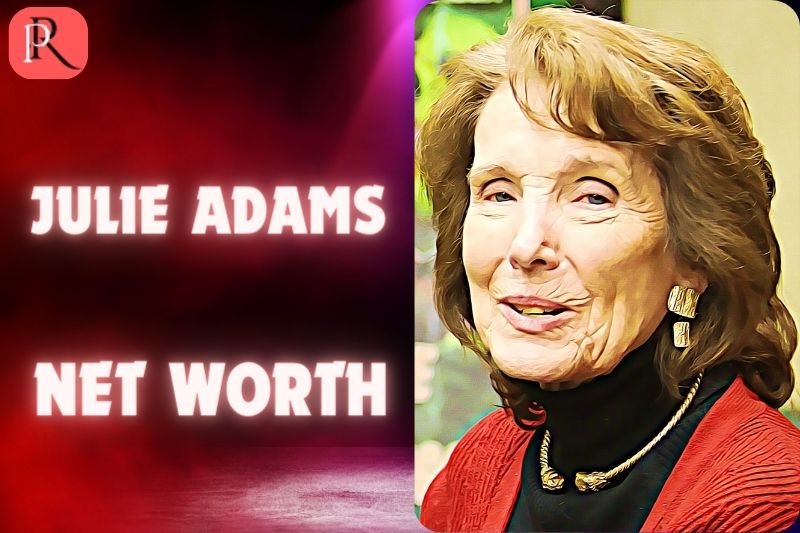 What is Julie Adams Net Worth 2024 Unveiling Her Financial Legacy