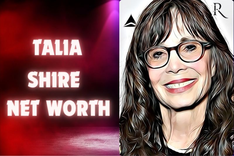 What is Talia Shire Net Worth 2024 Insights into Her Financial Legacy