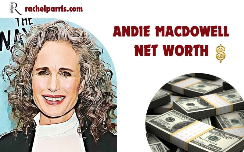 Andie MacDowell Net Worth 2024 Income Sources Real Estate and Financial Overview