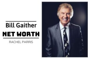 What is Bill Gaither Net Worth 2024 Salary, Income and Financial Insights