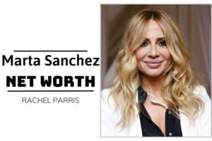 What is Marta Sanchez Net Worth 2024 Salary, Income and Financial Insights