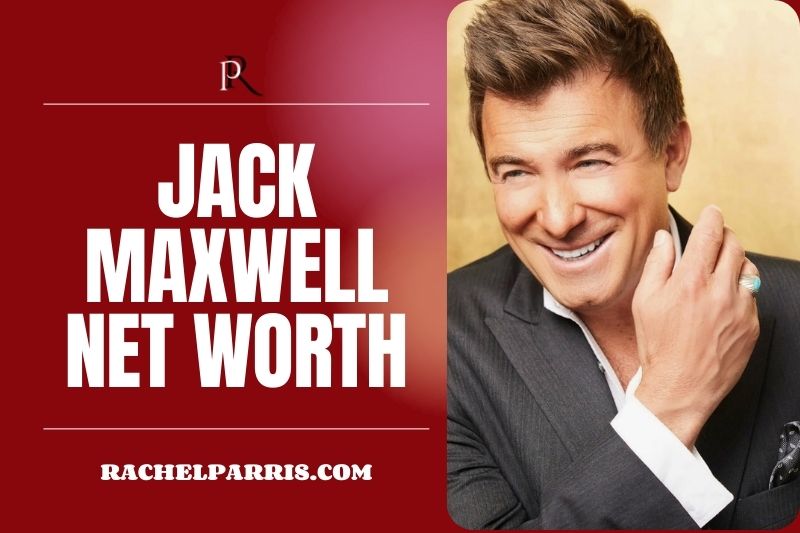 What is Jack Maxwell Net Worth 2024: Career, Earnings and Financial Overview