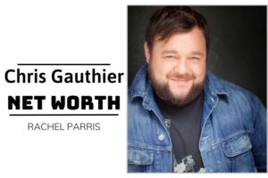 What is Chris Gauthier Net Worth 2024 Wealth, Income and Financial Insights