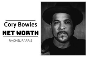 What is Cory Bowles Net Worth 2024 Wealth, Income and Financial Insights