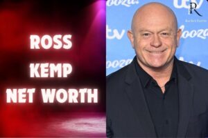 What is Ross Kemp Net Worth 2024 Sources of Wealth, Income, Salary And More